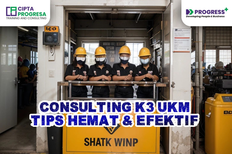 Consulting K3 UKM: Tips Hemat & Efektif Tanpa Korbankan Nyawa